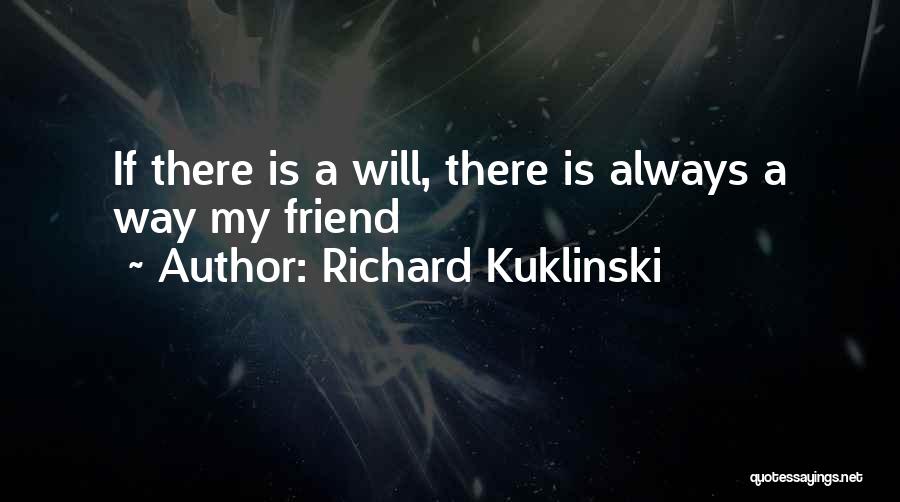 Richard Kuklinski Quotes: If There Is A Will, There Is Always A Way My Friend