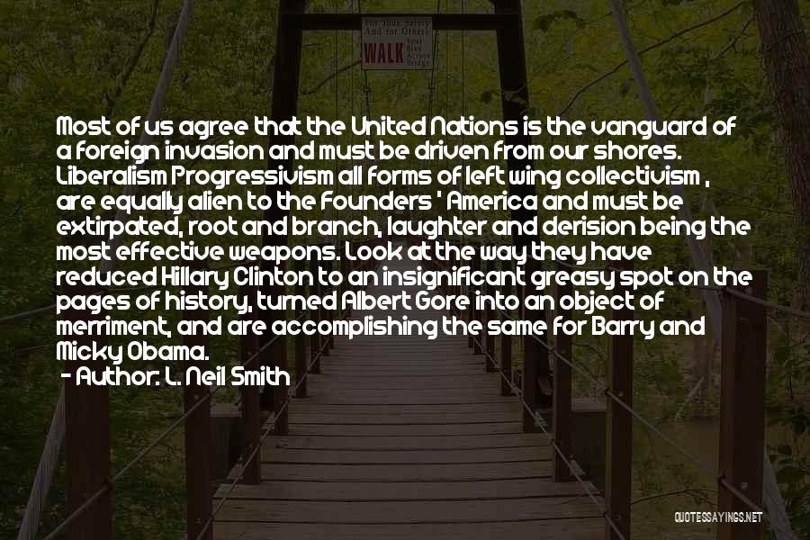 L. Neil Smith Quotes: Most Of Us Agree That The United Nations Is The Vanguard Of A Foreign Invasion And Must Be Driven From