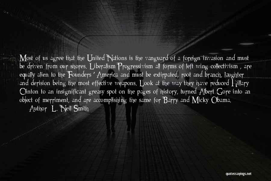 L. Neil Smith Quotes: Most Of Us Agree That The United Nations Is The Vanguard Of A Foreign Invasion And Must Be Driven From