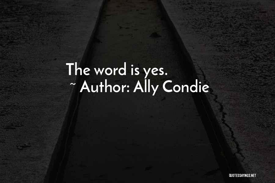 Ally Condie Quotes: The Word Is Yes.