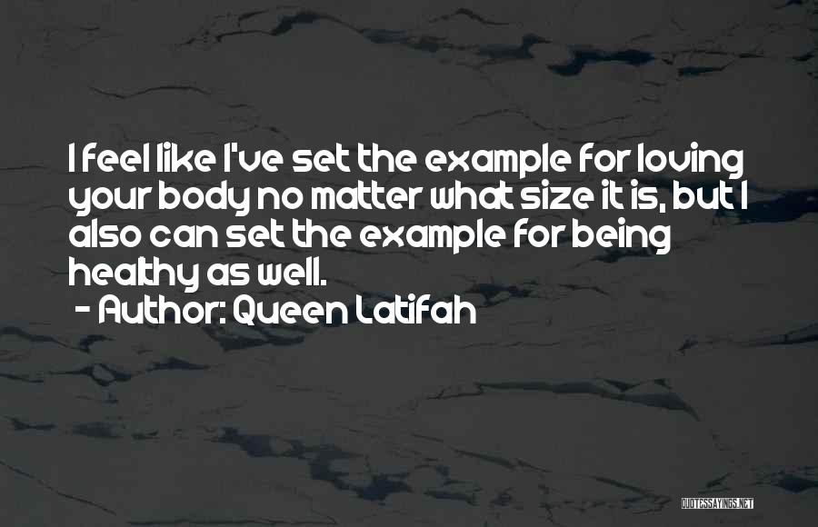 Queen Latifah Quotes: I Feel Like I've Set The Example For Loving Your Body No Matter What Size It Is, But I Also