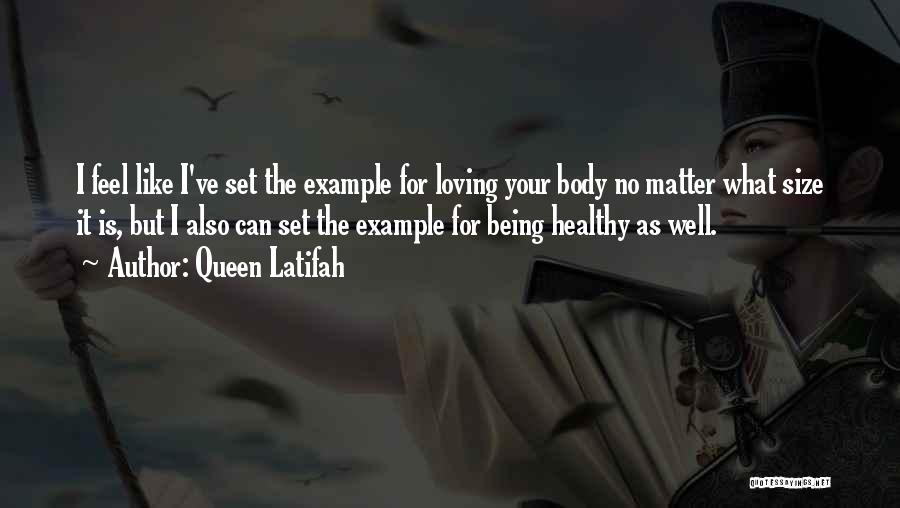 Queen Latifah Quotes: I Feel Like I've Set The Example For Loving Your Body No Matter What Size It Is, But I Also