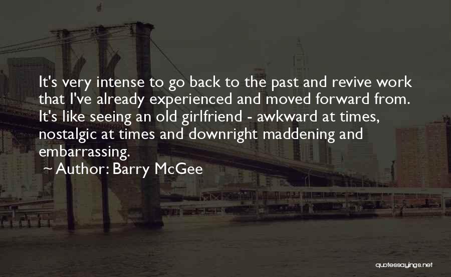 Barry McGee Quotes: It's Very Intense To Go Back To The Past And Revive Work That I've Already Experienced And Moved Forward From.
