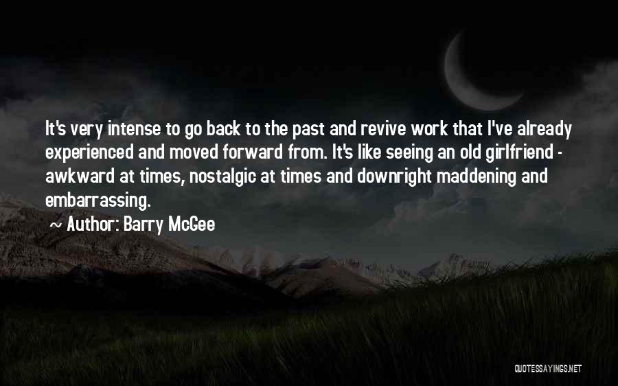 Barry McGee Quotes: It's Very Intense To Go Back To The Past And Revive Work That I've Already Experienced And Moved Forward From.