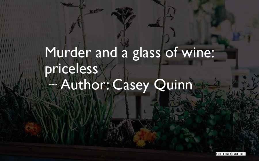 Casey Quinn Quotes: Murder And A Glass Of Wine: Priceless