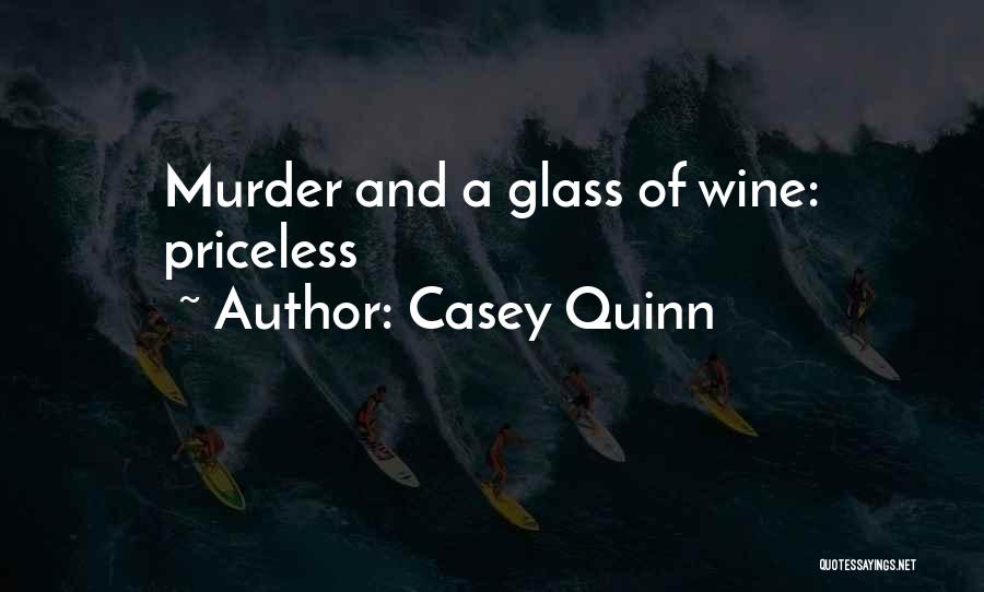 Casey Quinn Quotes: Murder And A Glass Of Wine: Priceless