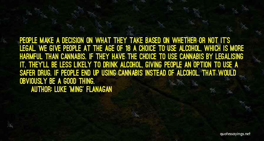 Luke 'Ming' Flanagan Quotes: People Make A Decision On What They Take Based On Whether Or Not It's Legal. We Give People At The