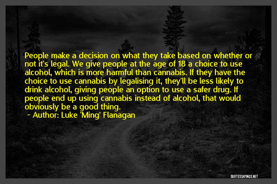 Luke 'Ming' Flanagan Quotes: People Make A Decision On What They Take Based On Whether Or Not It's Legal. We Give People At The