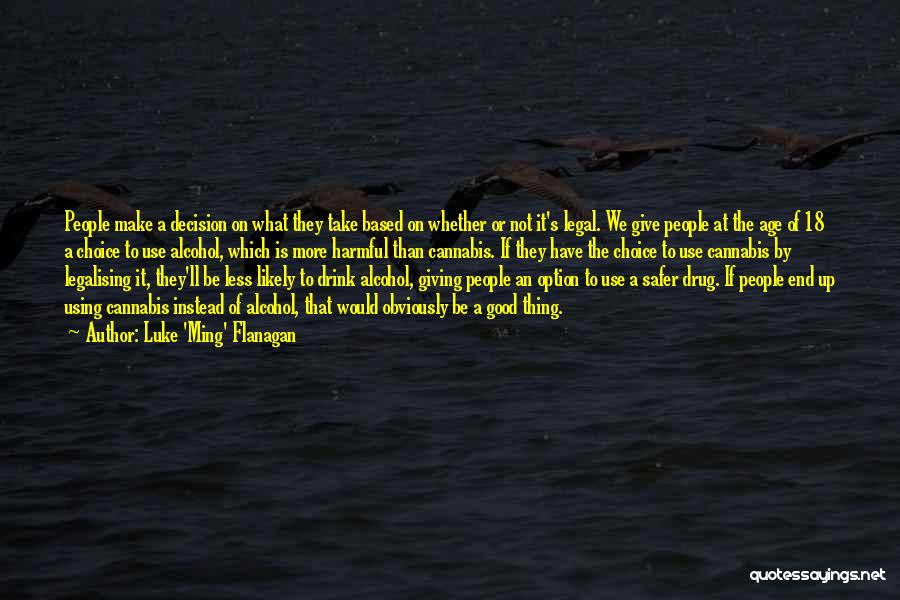 Luke 'Ming' Flanagan Quotes: People Make A Decision On What They Take Based On Whether Or Not It's Legal. We Give People At The
