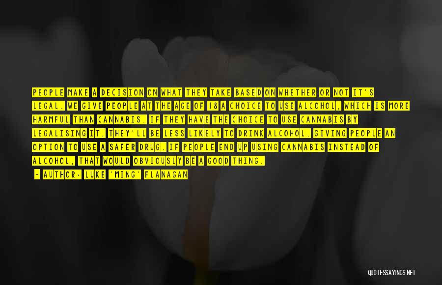 Luke 'Ming' Flanagan Quotes: People Make A Decision On What They Take Based On Whether Or Not It's Legal. We Give People At The