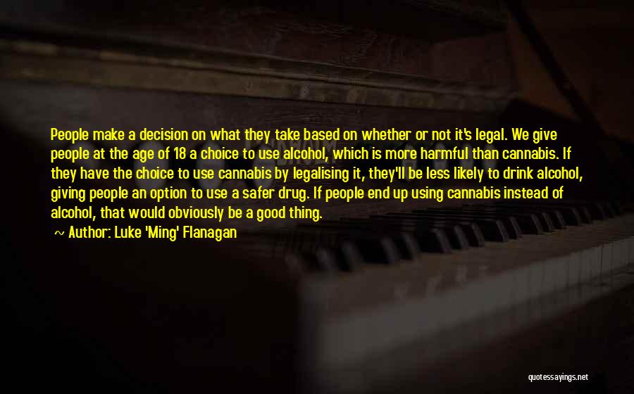 Luke 'Ming' Flanagan Quotes: People Make A Decision On What They Take Based On Whether Or Not It's Legal. We Give People At The