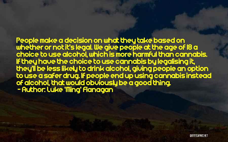 Luke 'Ming' Flanagan Quotes: People Make A Decision On What They Take Based On Whether Or Not It's Legal. We Give People At The