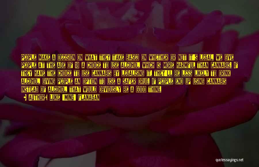 Luke 'Ming' Flanagan Quotes: People Make A Decision On What They Take Based On Whether Or Not It's Legal. We Give People At The