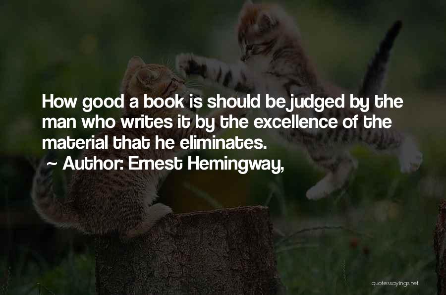 Ernest Hemingway, Quotes: How Good A Book Is Should Be Judged By The Man Who Writes It By The Excellence Of The Material