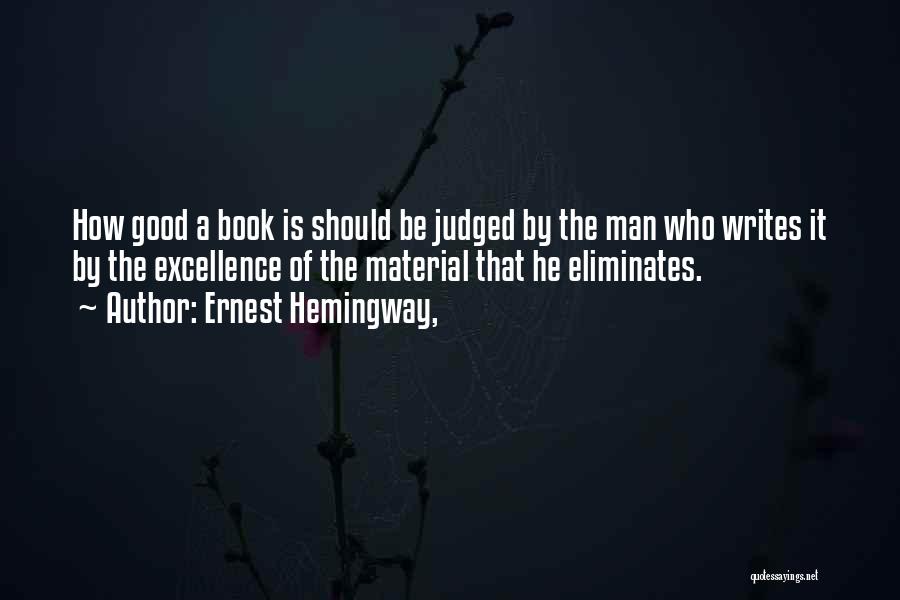 Ernest Hemingway, Quotes: How Good A Book Is Should Be Judged By The Man Who Writes It By The Excellence Of The Material