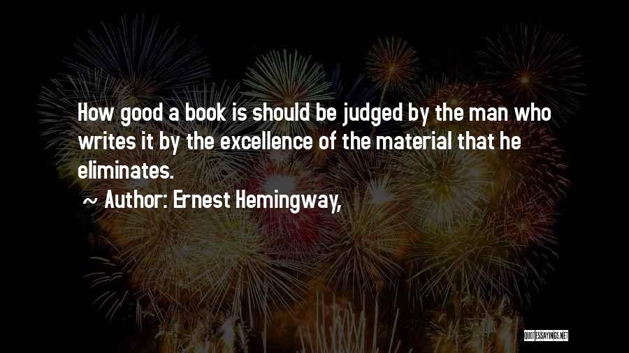 Ernest Hemingway, Quotes: How Good A Book Is Should Be Judged By The Man Who Writes It By The Excellence Of The Material