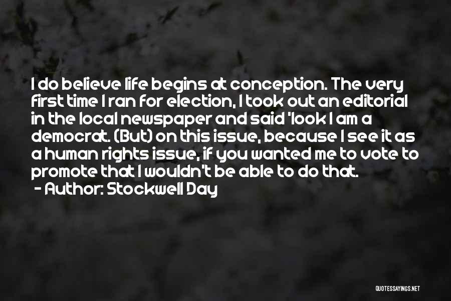 Stockwell Day Quotes: I Do Believe Life Begins At Conception. The Very First Time I Ran For Election, I Took Out An Editorial