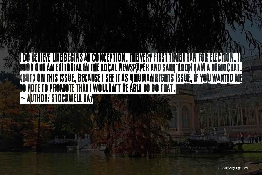 Stockwell Day Quotes: I Do Believe Life Begins At Conception. The Very First Time I Ran For Election, I Took Out An Editorial