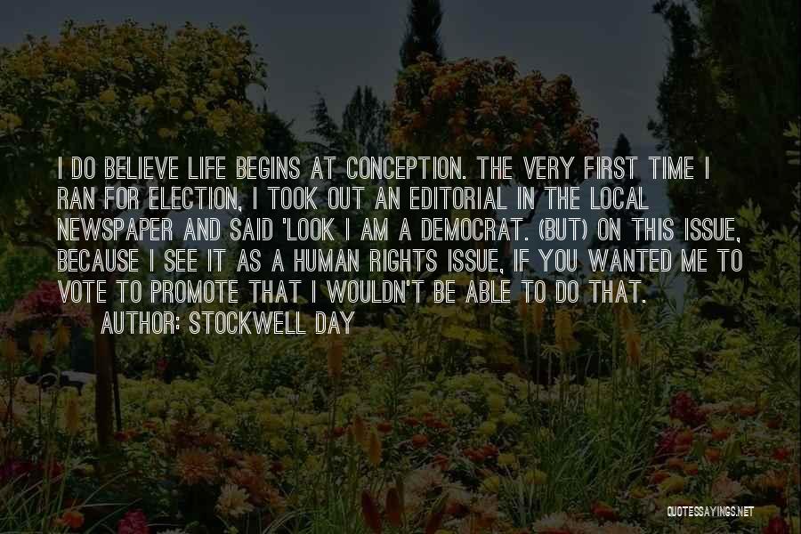 Stockwell Day Quotes: I Do Believe Life Begins At Conception. The Very First Time I Ran For Election, I Took Out An Editorial