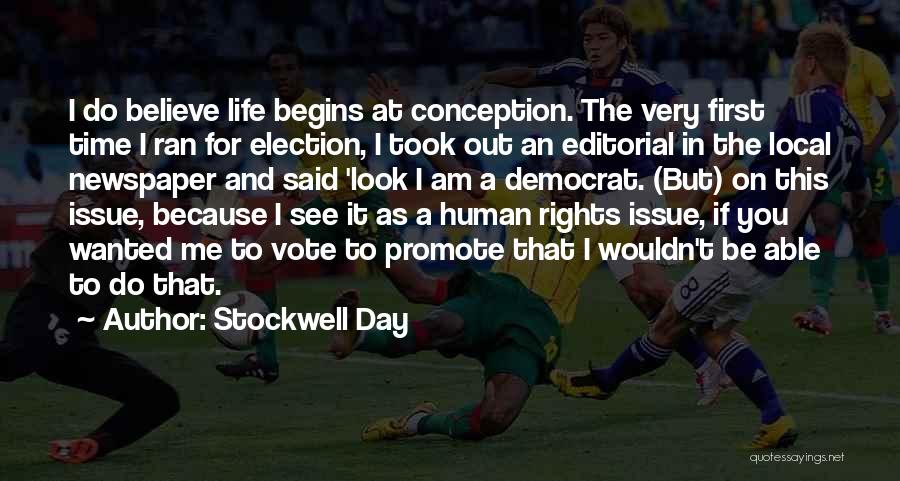 Stockwell Day Quotes: I Do Believe Life Begins At Conception. The Very First Time I Ran For Election, I Took Out An Editorial