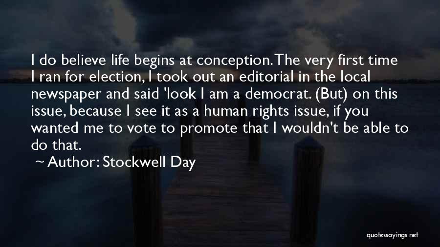 Stockwell Day Quotes: I Do Believe Life Begins At Conception. The Very First Time I Ran For Election, I Took Out An Editorial