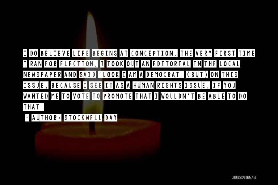 Stockwell Day Quotes: I Do Believe Life Begins At Conception. The Very First Time I Ran For Election, I Took Out An Editorial