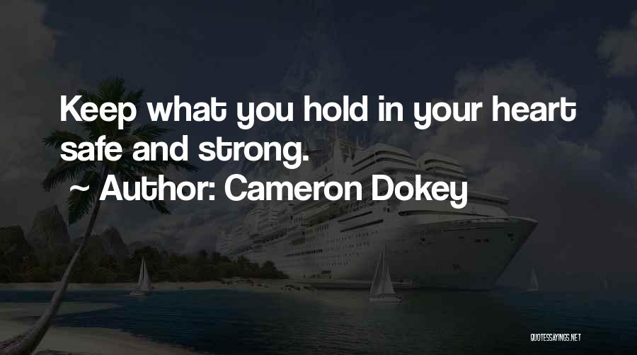 Cameron Dokey Quotes: Keep What You Hold In Your Heart Safe And Strong.