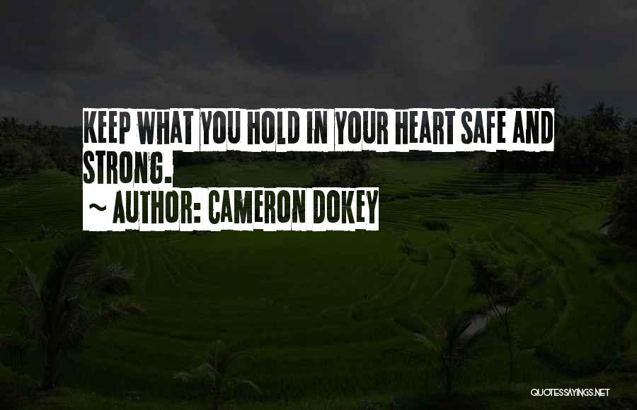 Cameron Dokey Quotes: Keep What You Hold In Your Heart Safe And Strong.