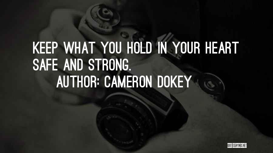 Cameron Dokey Quotes: Keep What You Hold In Your Heart Safe And Strong.