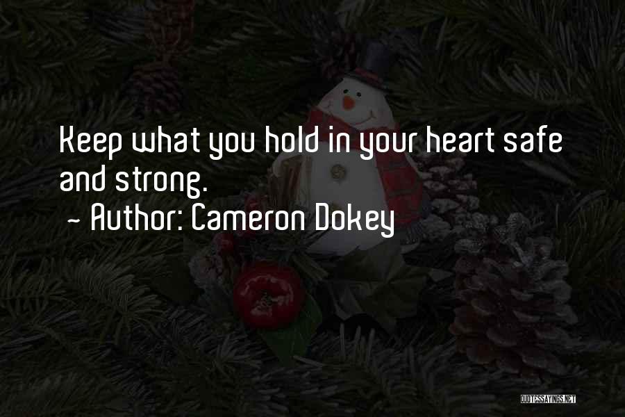 Cameron Dokey Quotes: Keep What You Hold In Your Heart Safe And Strong.