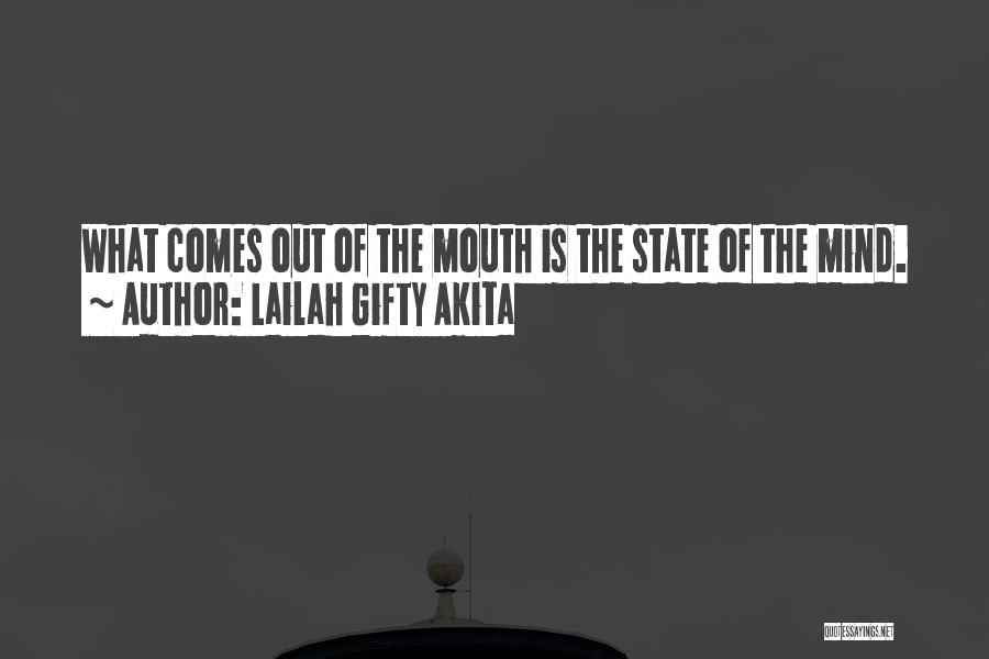 Lailah Gifty Akita Quotes: What Comes Out Of The Mouth Is The State Of The Mind.