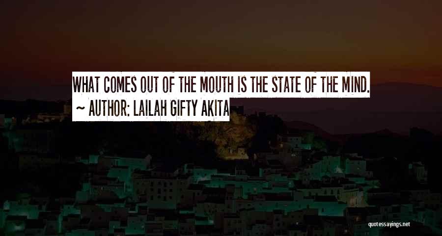 Lailah Gifty Akita Quotes: What Comes Out Of The Mouth Is The State Of The Mind.