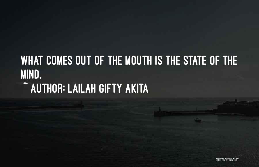 Lailah Gifty Akita Quotes: What Comes Out Of The Mouth Is The State Of The Mind.
