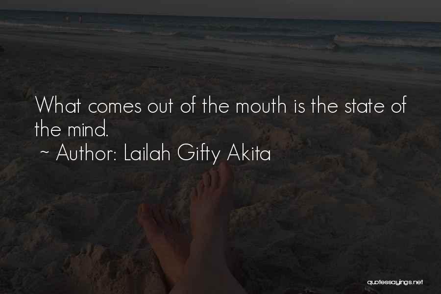 Lailah Gifty Akita Quotes: What Comes Out Of The Mouth Is The State Of The Mind.