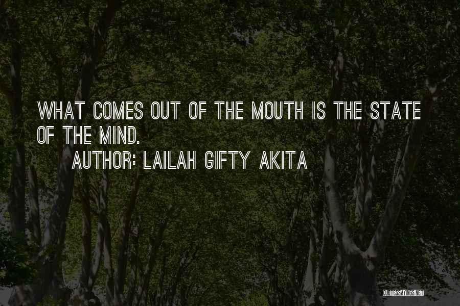 Lailah Gifty Akita Quotes: What Comes Out Of The Mouth Is The State Of The Mind.