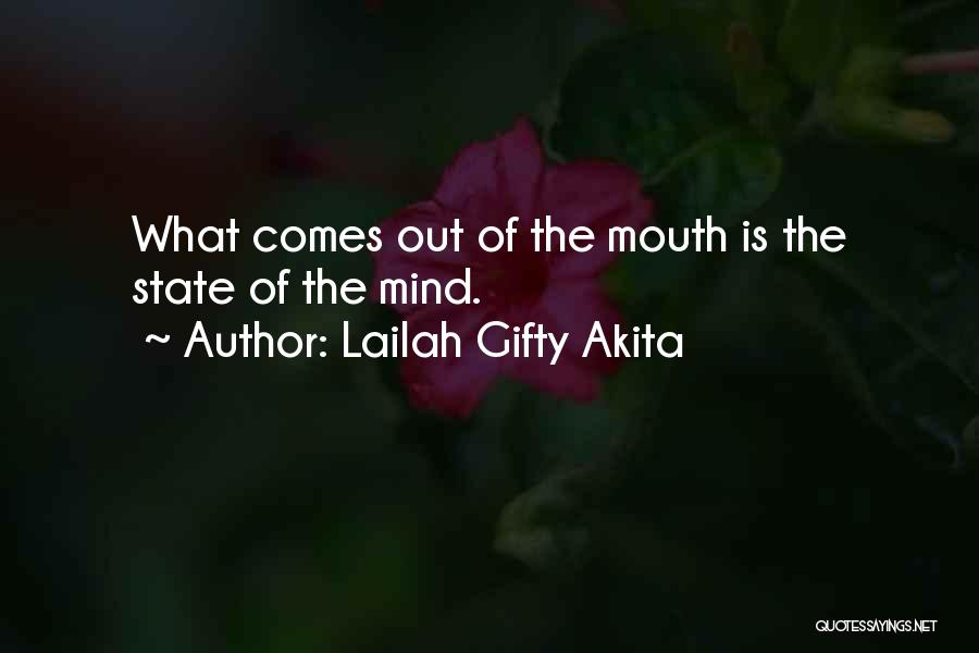 Lailah Gifty Akita Quotes: What Comes Out Of The Mouth Is The State Of The Mind.