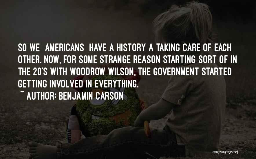 Benjamin Carson Quotes: So We [americans] Have A History A Taking Care Of Each Other. Now, For Some Strange Reason Starting Sort Of