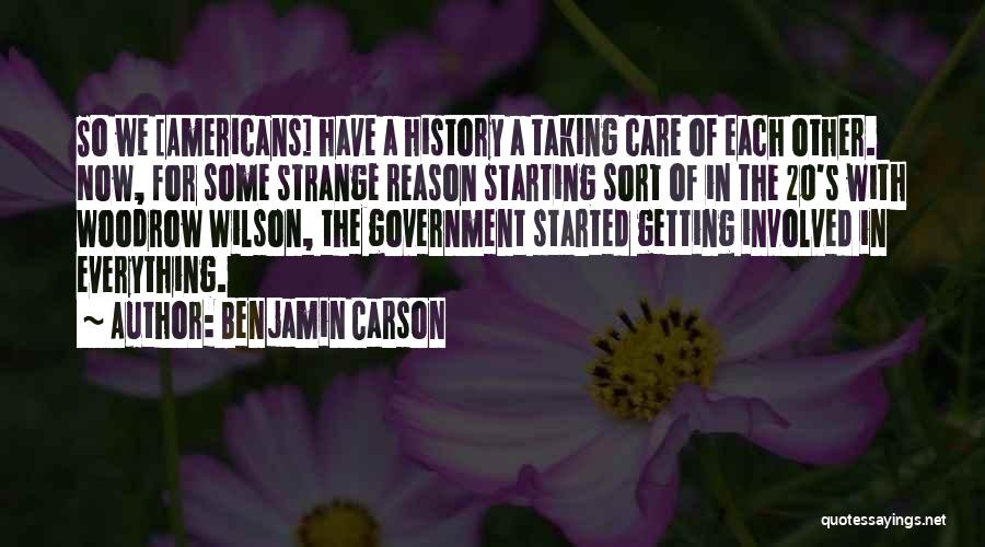 Benjamin Carson Quotes: So We [americans] Have A History A Taking Care Of Each Other. Now, For Some Strange Reason Starting Sort Of
