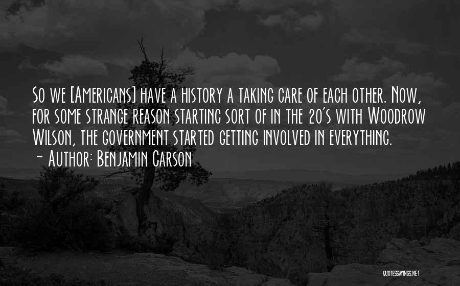 Benjamin Carson Quotes: So We [americans] Have A History A Taking Care Of Each Other. Now, For Some Strange Reason Starting Sort Of
