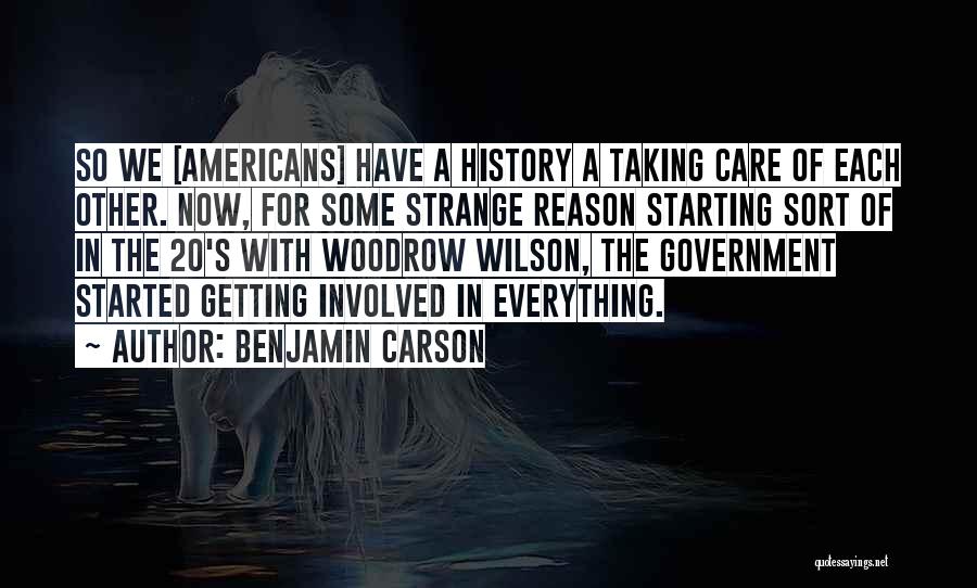Benjamin Carson Quotes: So We [americans] Have A History A Taking Care Of Each Other. Now, For Some Strange Reason Starting Sort Of