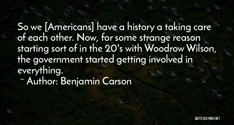 Benjamin Carson Quotes: So We [americans] Have A History A Taking Care Of Each Other. Now, For Some Strange Reason Starting Sort Of