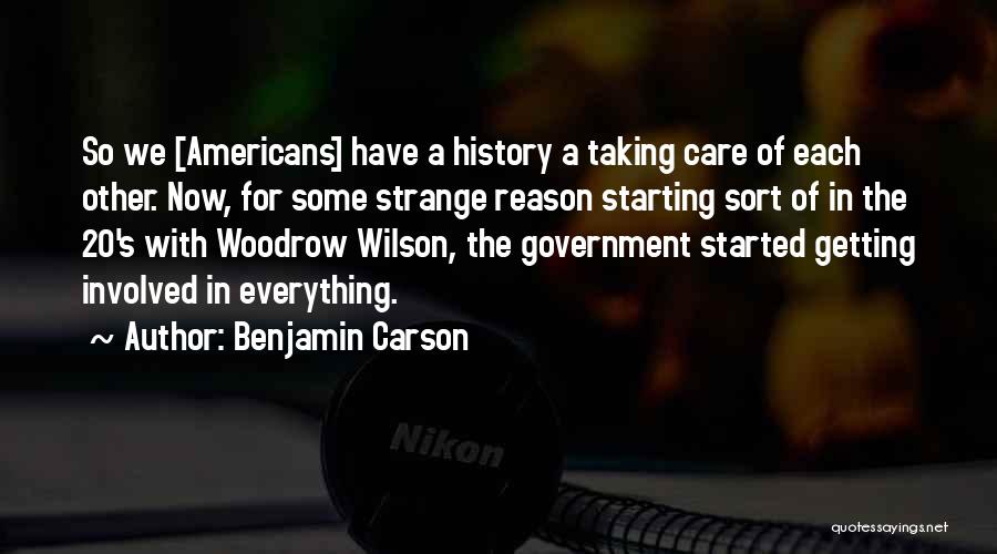 Benjamin Carson Quotes: So We [americans] Have A History A Taking Care Of Each Other. Now, For Some Strange Reason Starting Sort Of