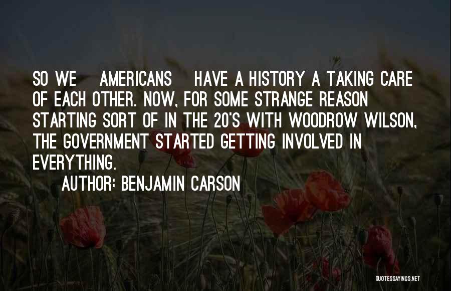 Benjamin Carson Quotes: So We [americans] Have A History A Taking Care Of Each Other. Now, For Some Strange Reason Starting Sort Of