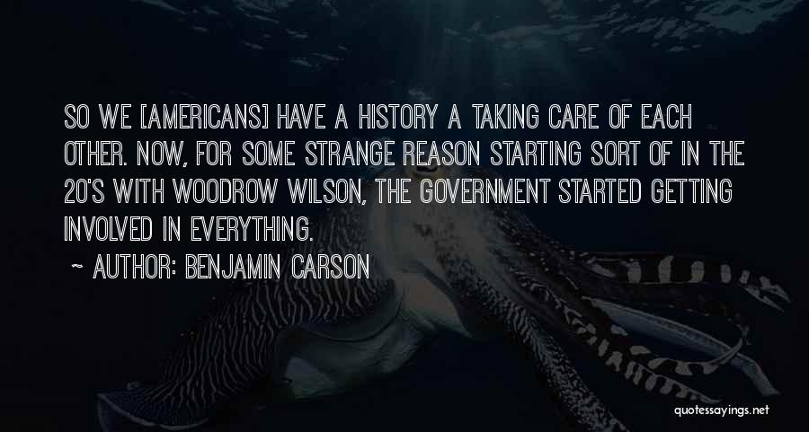 Benjamin Carson Quotes: So We [americans] Have A History A Taking Care Of Each Other. Now, For Some Strange Reason Starting Sort Of