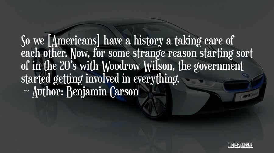 Benjamin Carson Quotes: So We [americans] Have A History A Taking Care Of Each Other. Now, For Some Strange Reason Starting Sort Of