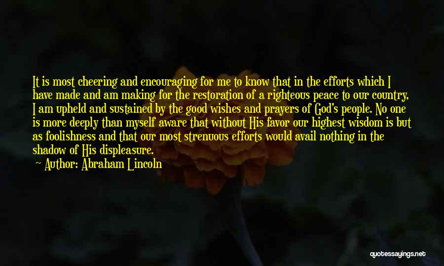 Abraham Lincoln Quotes: It Is Most Cheering And Encouraging For Me To Know That In The Efforts Which I Have Made And Am