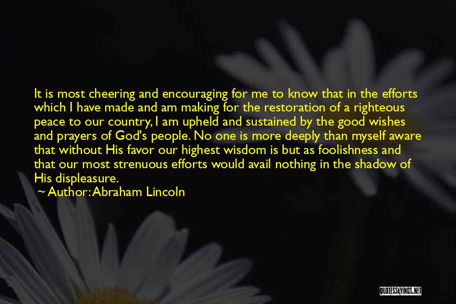 Abraham Lincoln Quotes: It Is Most Cheering And Encouraging For Me To Know That In The Efforts Which I Have Made And Am