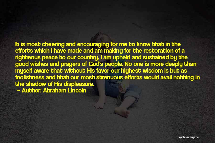 Abraham Lincoln Quotes: It Is Most Cheering And Encouraging For Me To Know That In The Efforts Which I Have Made And Am