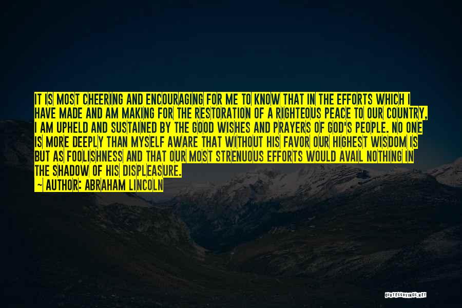 Abraham Lincoln Quotes: It Is Most Cheering And Encouraging For Me To Know That In The Efforts Which I Have Made And Am