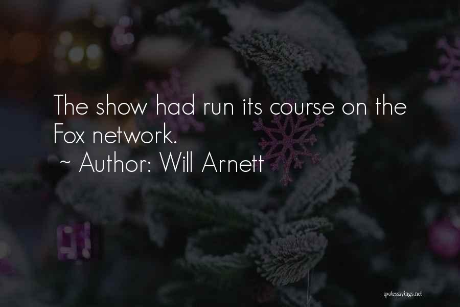 Will Arnett Quotes: The Show Had Run Its Course On The Fox Network.
